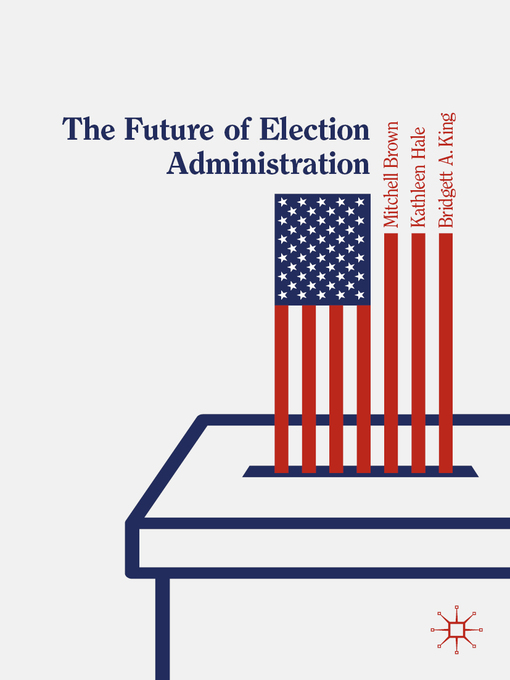Title details for The Future of Election Administration by Mitchell Brown - Available